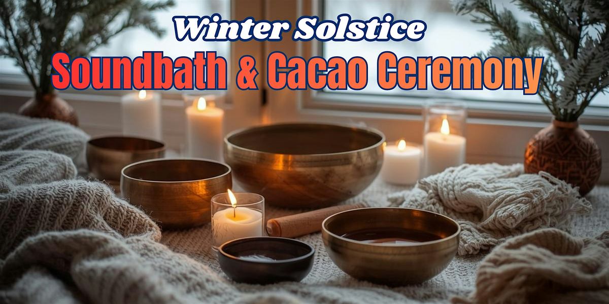 Winter Solstice Soundbath and Cacao Ceremony with Vicky