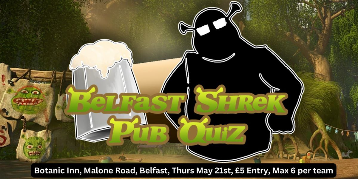 Belfast Shrek Pub Quiz \u2013 May 21st @ The Bot, Malone Road!