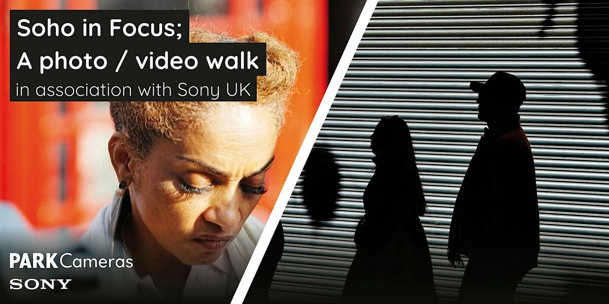 Soho in Focus; a photo \/ video walk in association with Sony UK