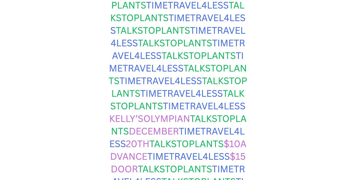 TIME TRAVEL 4 LESS, with TALKS TO PLANTS