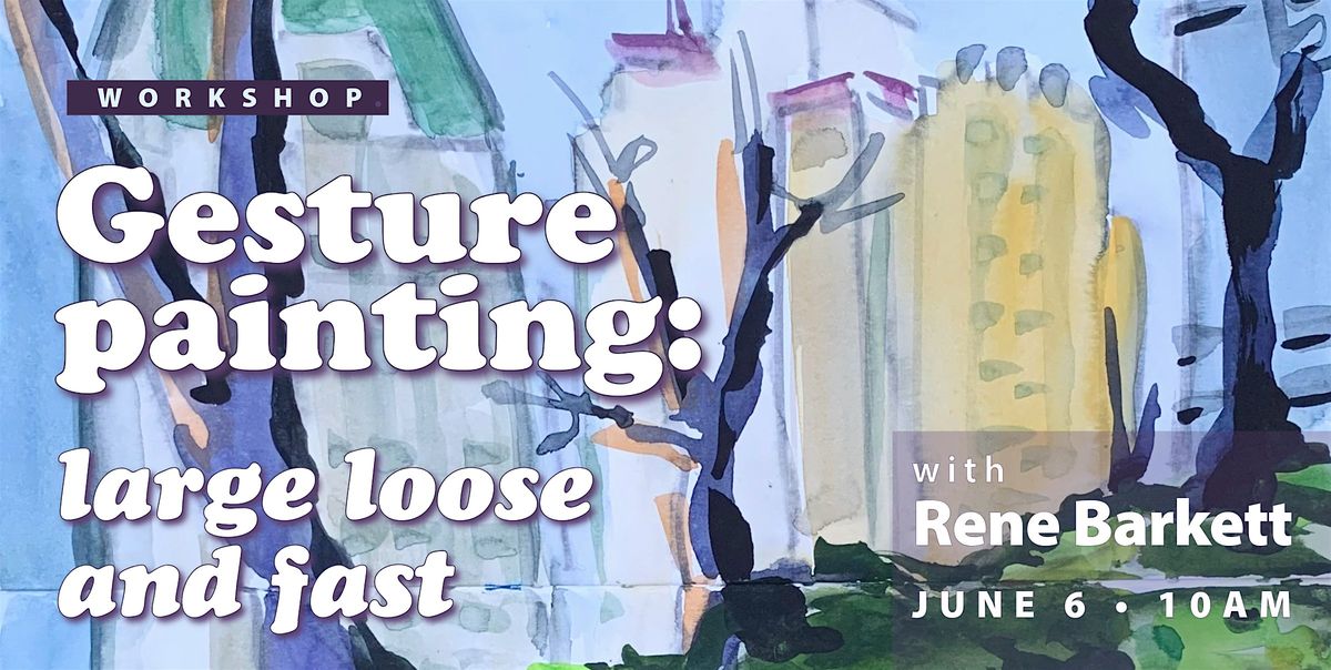 Gesture Painting: Large, Loose and Fast with Rene Barkett