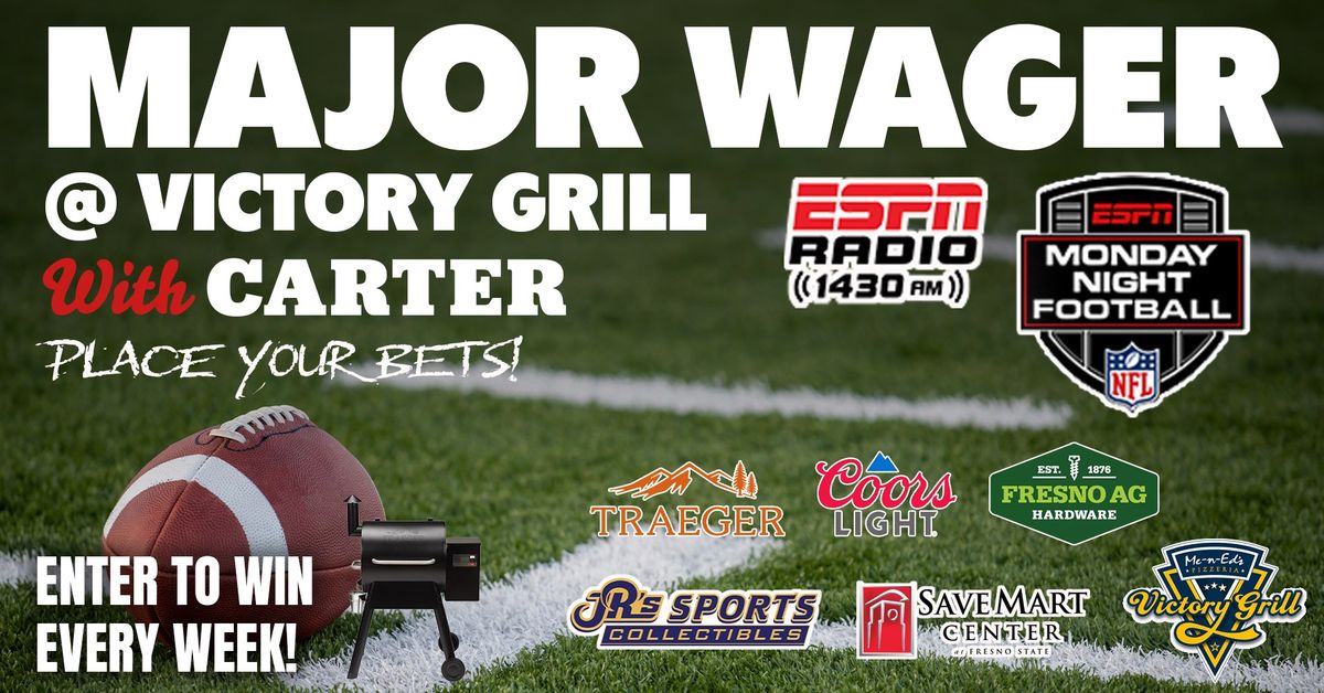 MAJOR WAGER MONDAY NIGHT FOOTBALL W/CARTER MenEd's Victory Grill