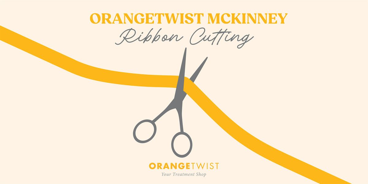 Join Us for the OrangeTwist McKinney Ribbon Cutting!