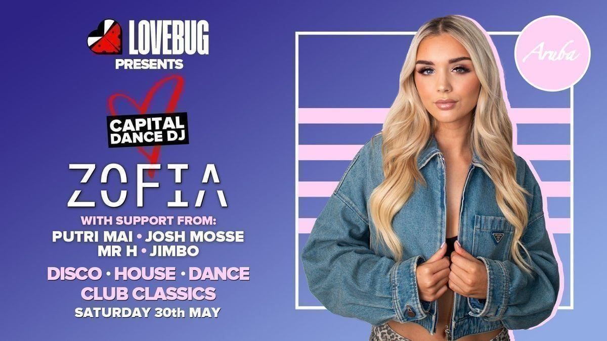 LoveBug presents ZOFIA (Capital Dance) @Aruba 30\/05\/26