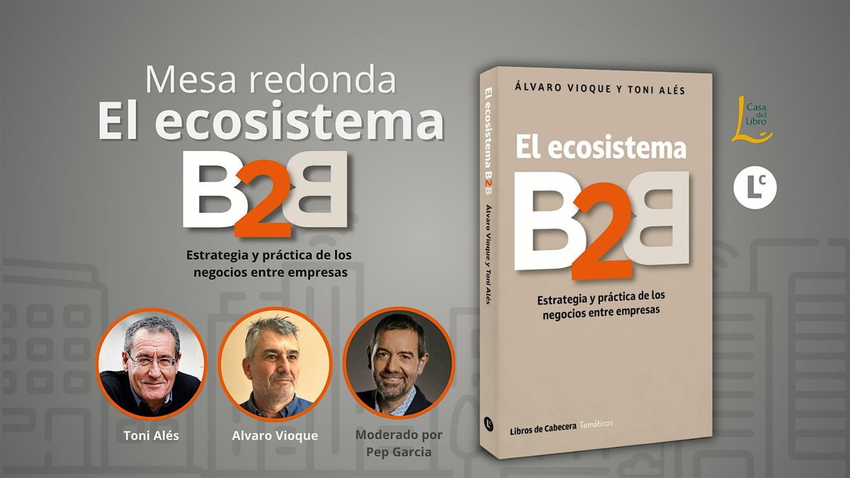 El ecosistema B2B: Estrategia y pr\u00e1ctica de los negocios entre empresas