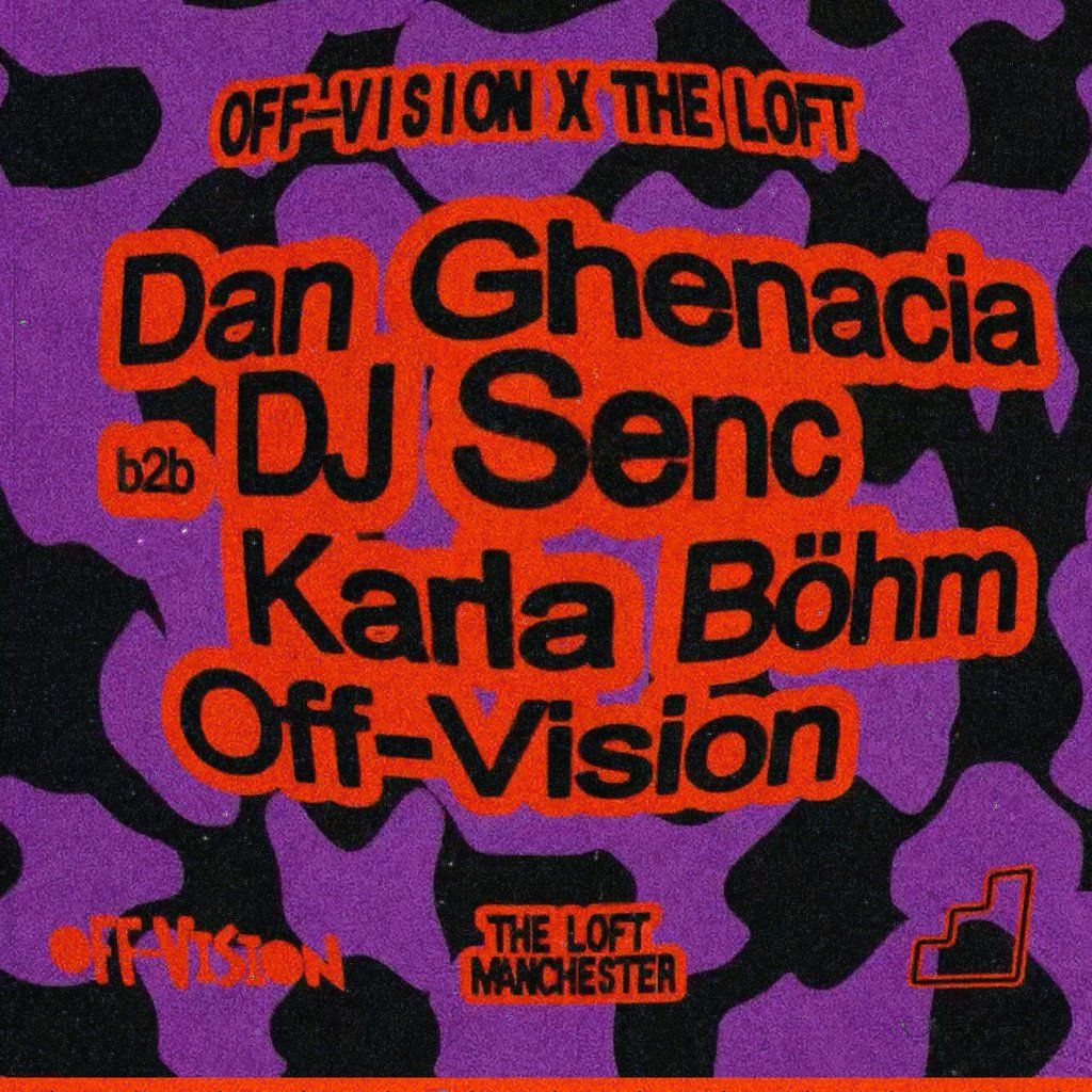 Off-Vision x The Loft: Dan Ghenacia b2b DJ Senc & Karla B\u00f6hm