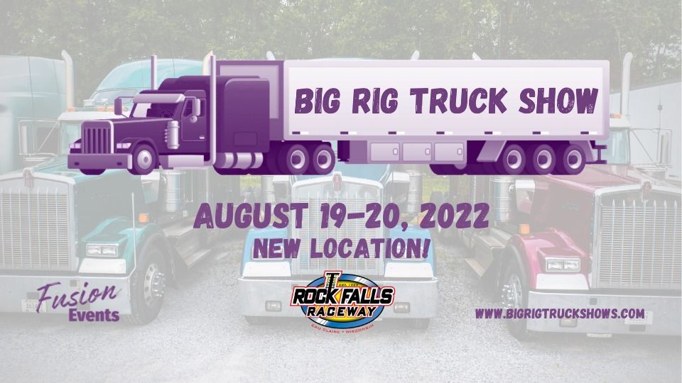 Big Rig Truck Show Rock Falls Raceway, Eau Claire, WI August 19 to