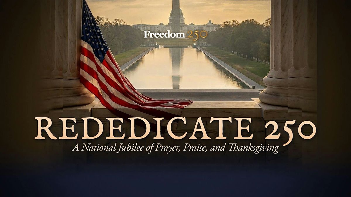 Rededicate 250 Rededicate 250 | A National Day of Prayer & Worship at National Mall ...
