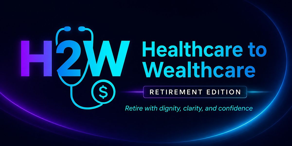 Healthcare to Wealthcare: Retirement Edition