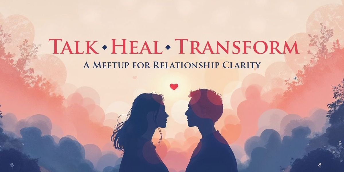 Talk. Heal. Transform. A Meetup for Clarity