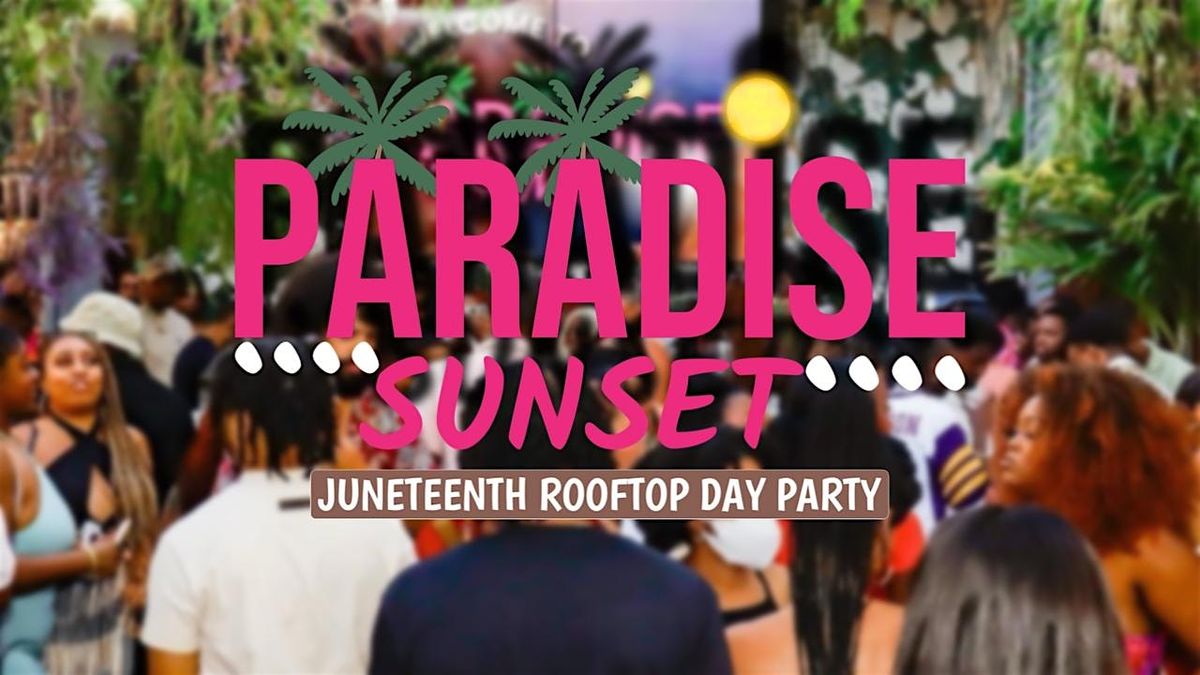 Paradise Sunset Rooftop Day Party - Juneteenth Day Party
