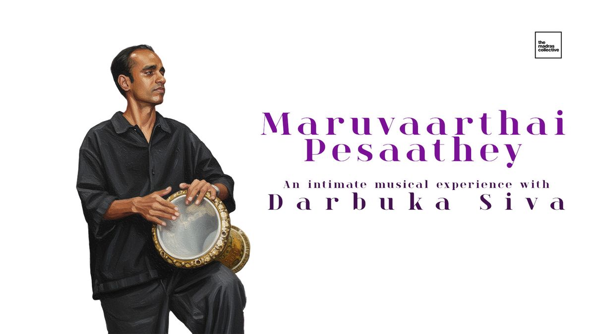 Maruvaarthai Pesaathey - An Intimate Musical Experience with Darbuka Siva