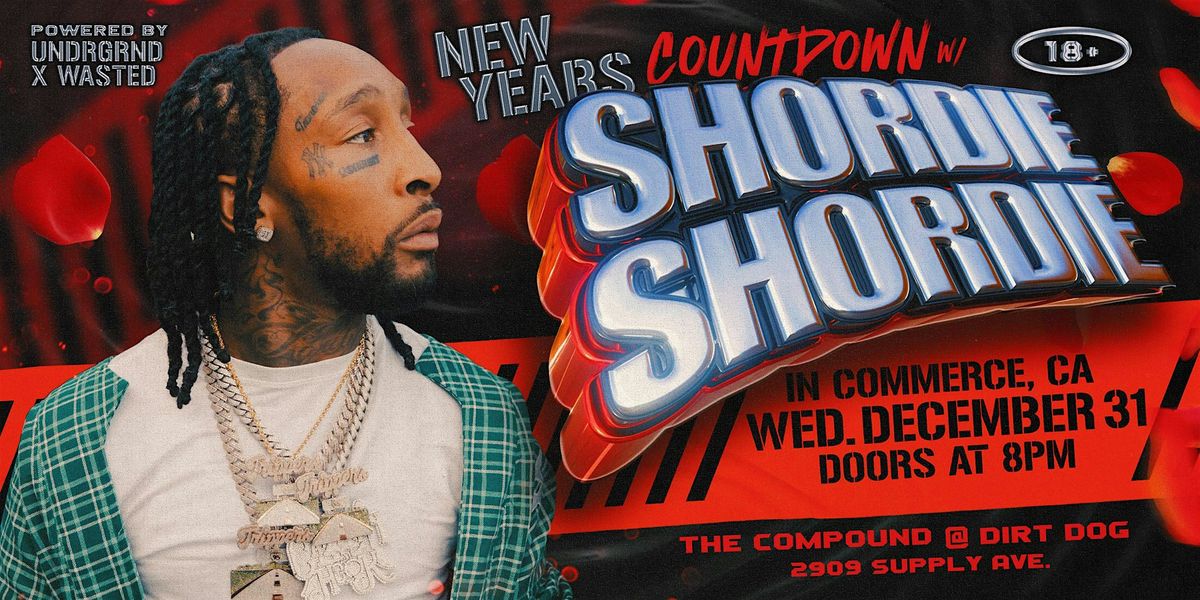 UNDRGRND PRESENTS: NYE W\/ SHORDIE SHORDIE LIVE @ THE COMPOUND LA - 18+