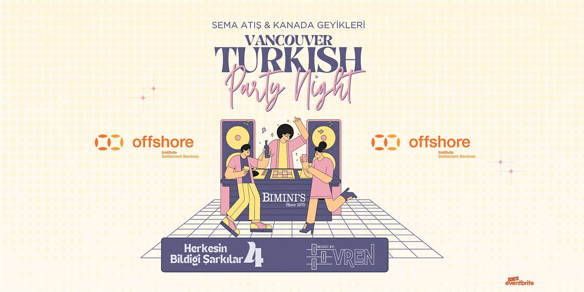Vancouver Turkish Party Night \/ Herkesin Bildi\u011fi \u015eark\u0131lar 4 w\/Sema At\u0131\u015f