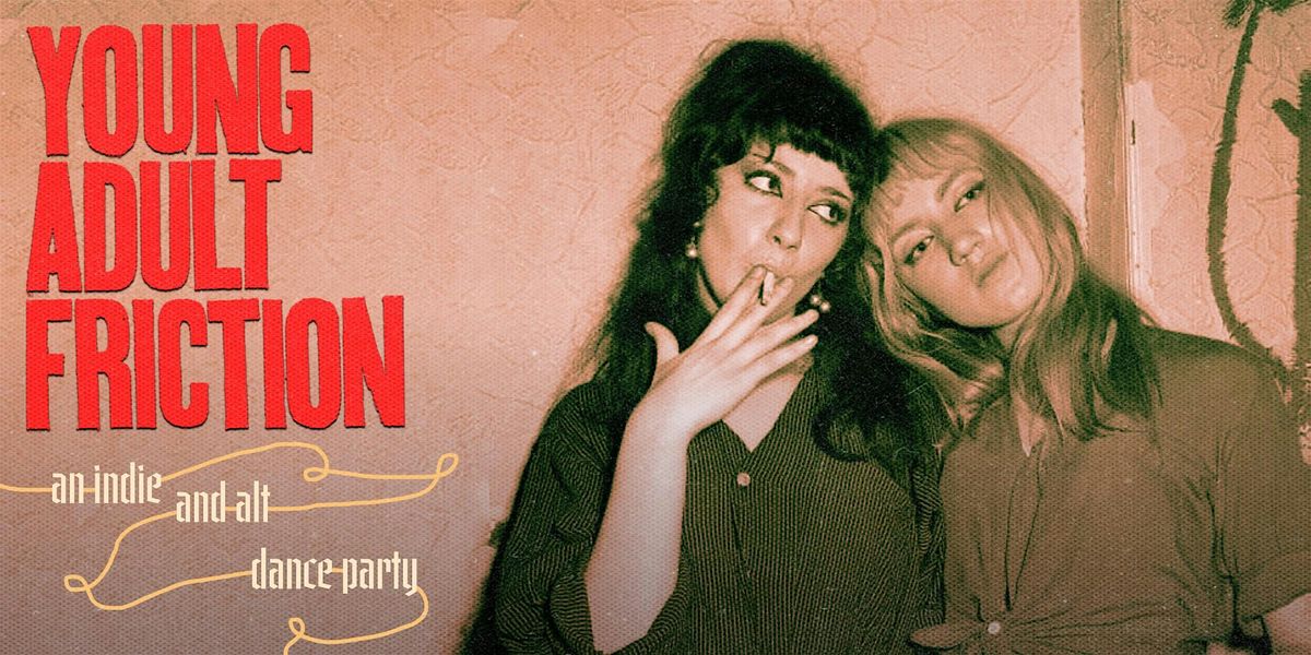 Young Adult Friction: an indie + alt dance party