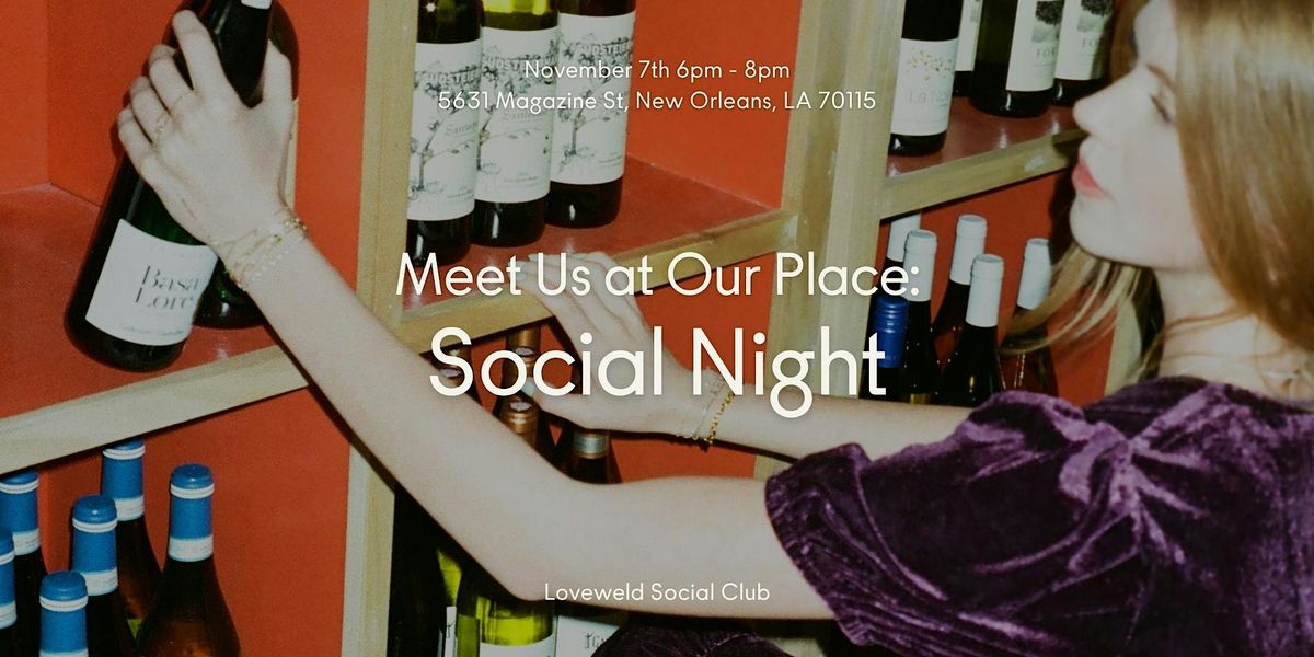 Meet Us at Our Place: NOLA Social Night at Loveweld, New Orleans on 7th ...