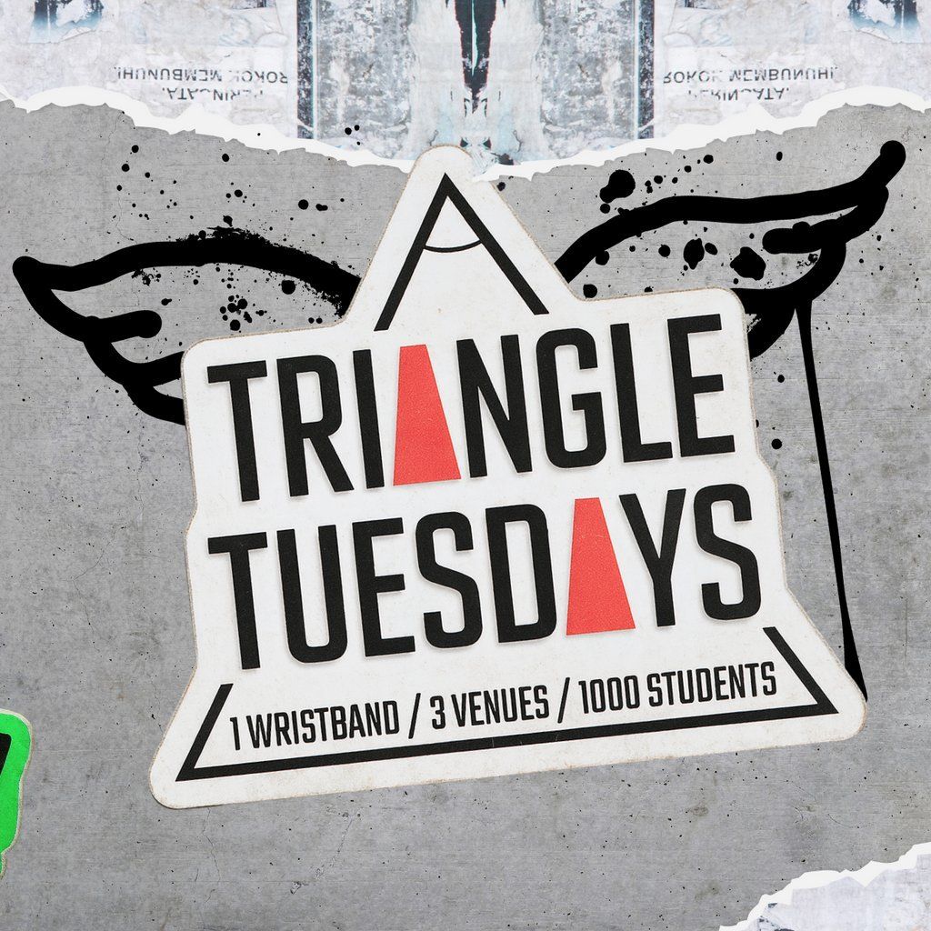 Triangle Tuesdays - 3 Venues - 1000 + Students - 1 Ticket