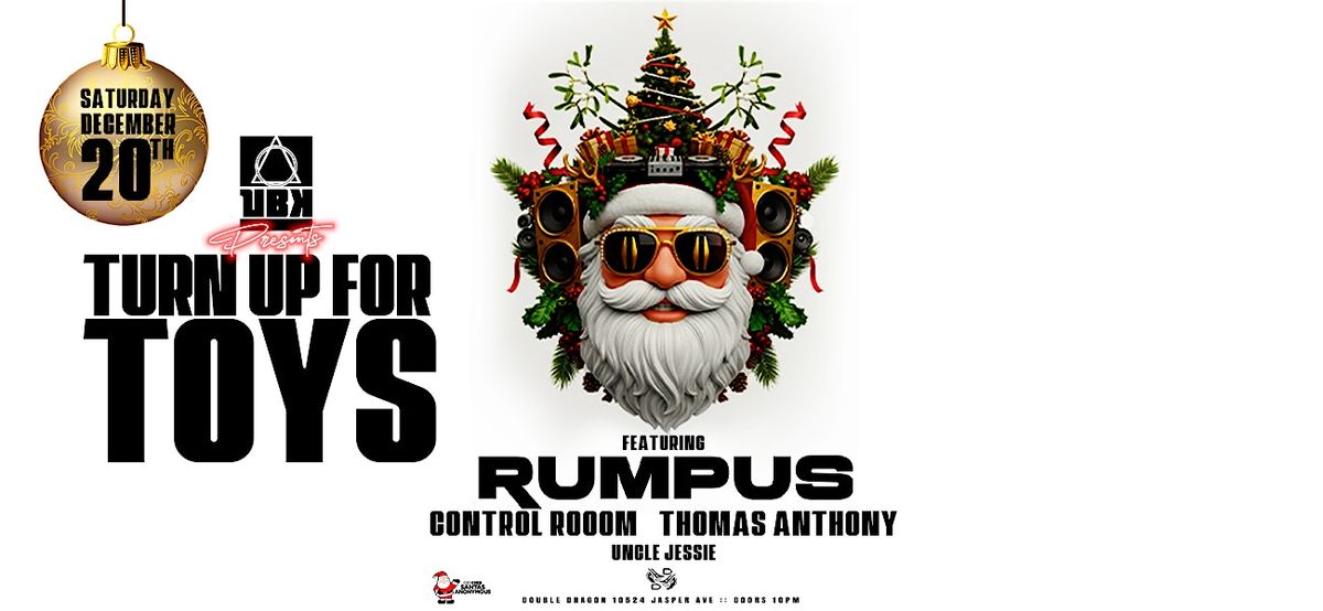 UBK Presents: Turn Up for Toys ft. RUMPUS, Thomas Anthony and Control Room