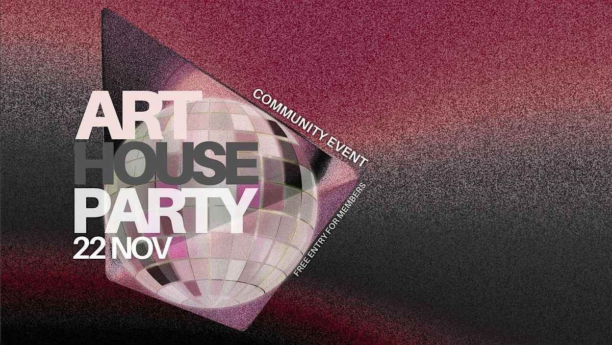 ART HOUSE PARTY & SHOW