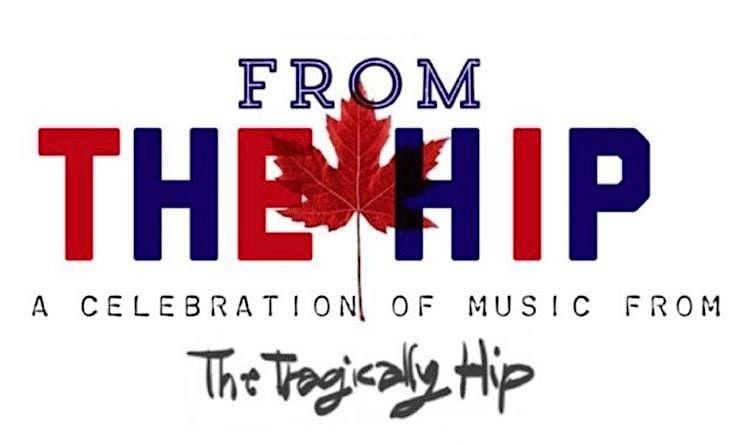 From The Hip a celebration of The Tragically Hip wsg This Thing We Started