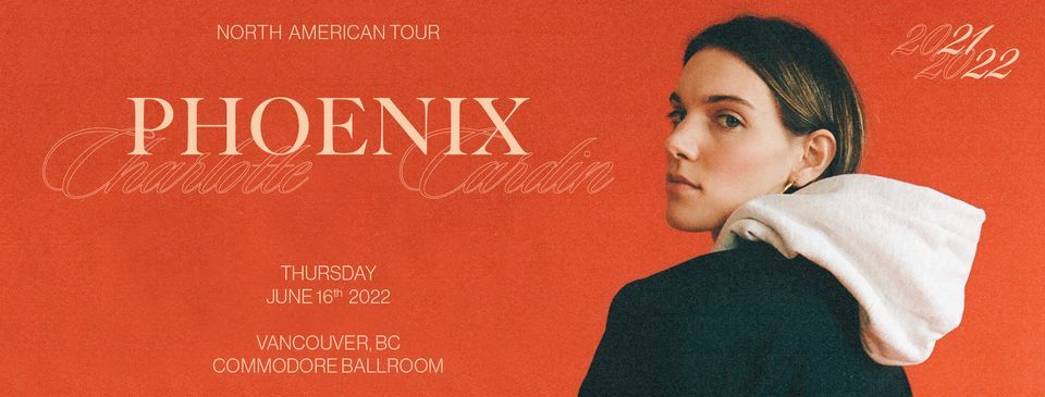 CHARLOTTE CARDIN - Phoenix 2021\/2022 North American Tour With Guest Charlie Houston - Vancouver