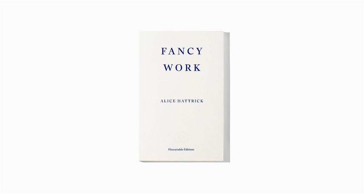 Alice Hattrick in conversation with Laura Moseley: Fancy Work