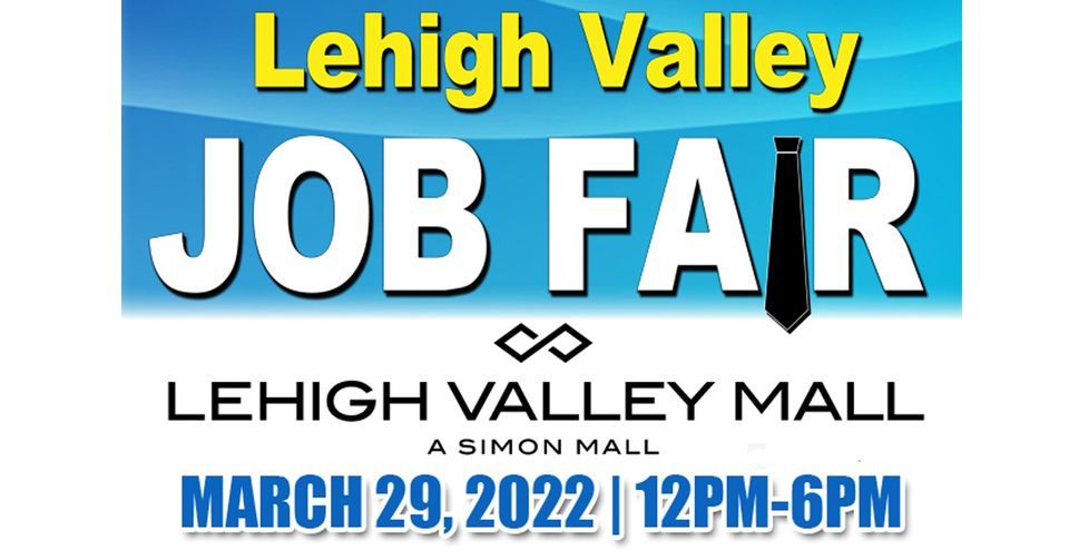Lehigh Valley Job Fair Lehigh Valley Mall March 29, 2022