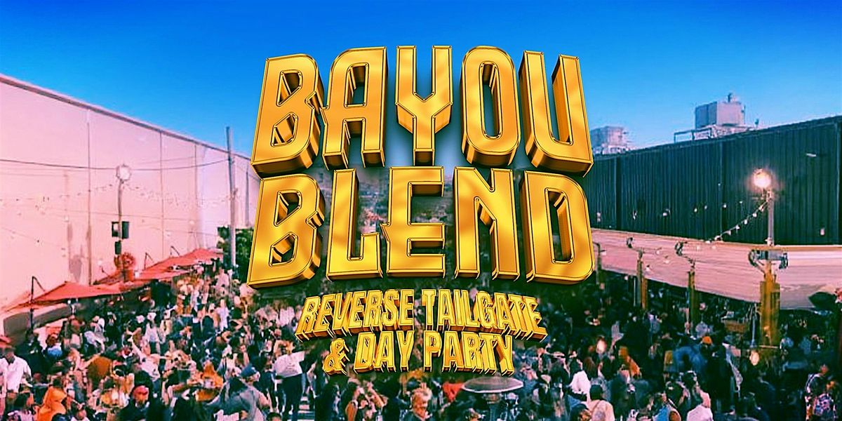 BAYOU BLEND - Reverse Tailgate and Day Party