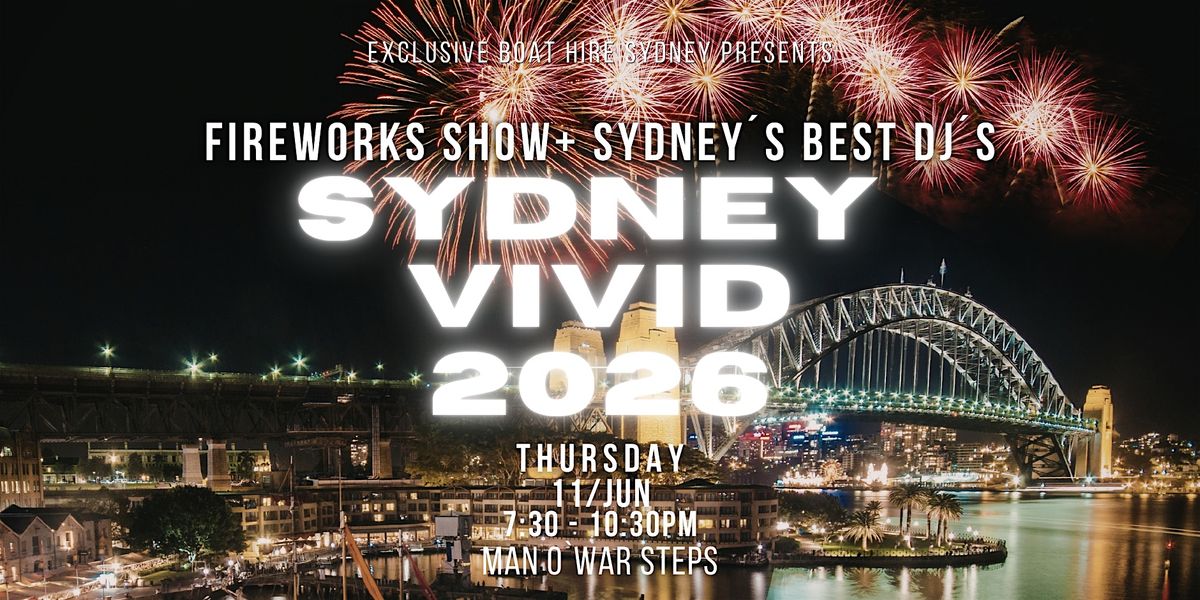 SYDNEY VIVID 2026 \u2013 FIREWORKS SHOW + SYDNEY\u2019S BEST DJ\u2019S - 11  JUNE