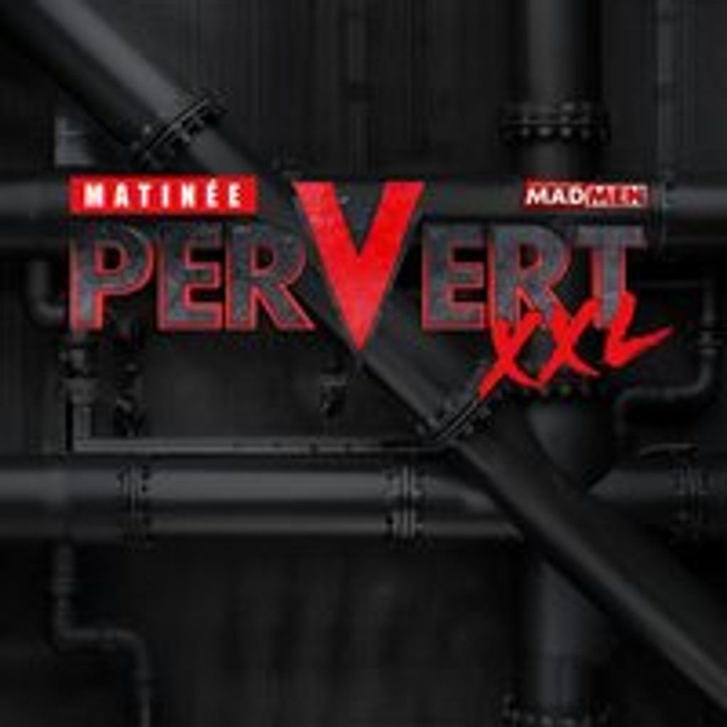 Pervert XXL by Matin\u00e9e & MadMen with XXL Play Zone