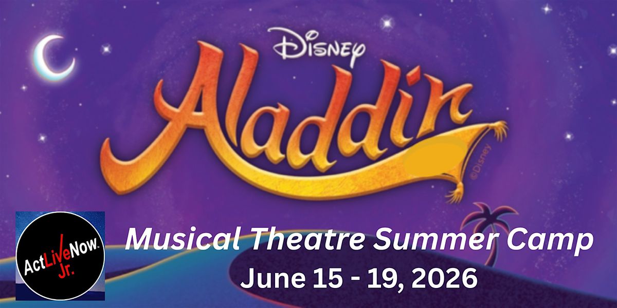 ActLiveNow Jr. 2026 "Aladdin" Musical Theatre Summer Camp