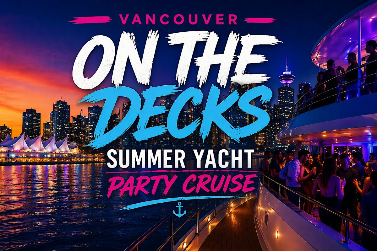 ON THE DECKS - VANCOUVER SUMMER YACHT PARTY CRUISE