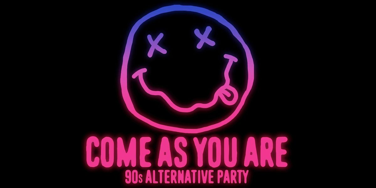 COME AS YOU ARE ['90s ALTERNATIVE PARTY]
