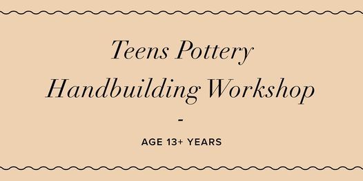 SCHOOL HOLIDAYS Teens Pottery Workshop (Ages 12+) HAND BUILDING