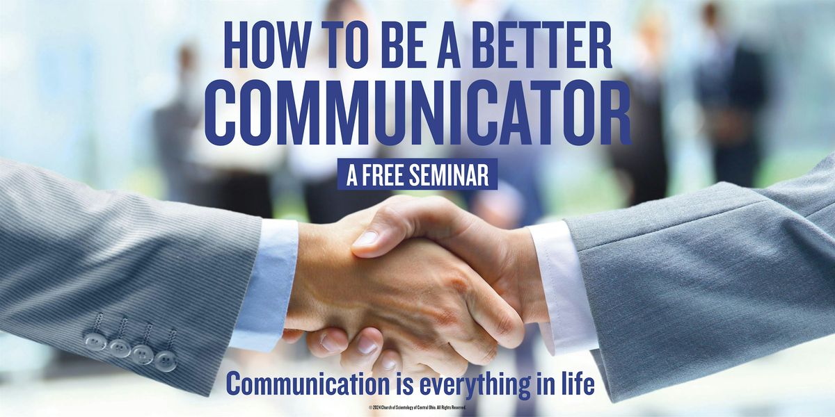 HOW TO BE A BETTER COMMUNICATOR -Free Seminar - The Secret to Success!