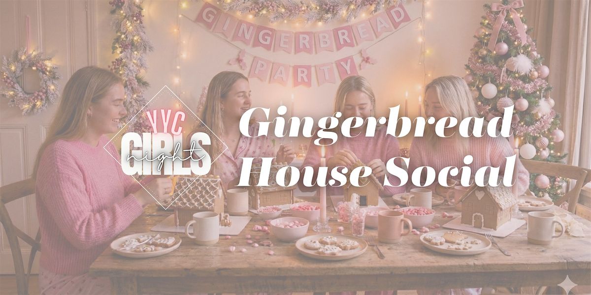 Gingerbread House Making Girls Night - A YYC Girls Night Event