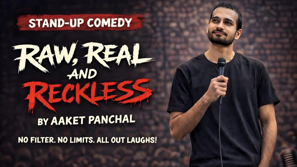 RAW, REAL AND RECKLESS Ft. Aaket Panchal