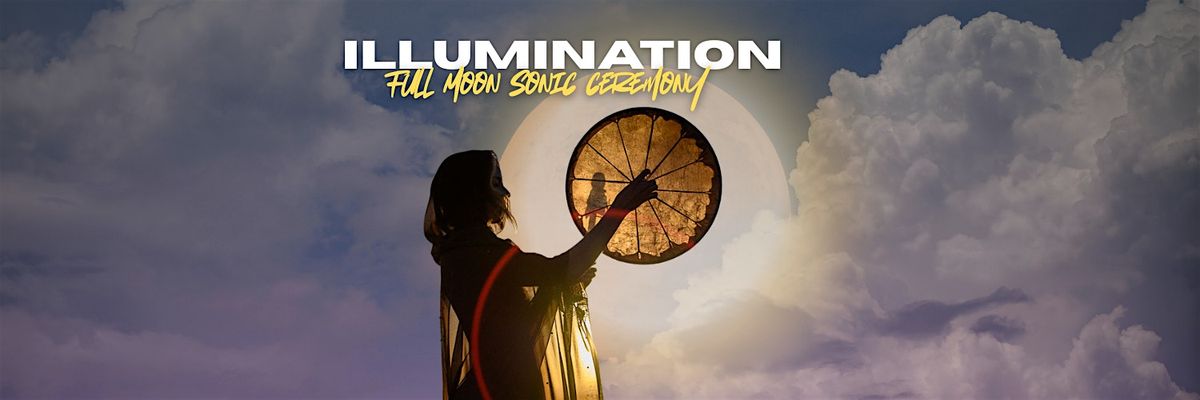 Illumination : Full Moon Sonic Ceremony