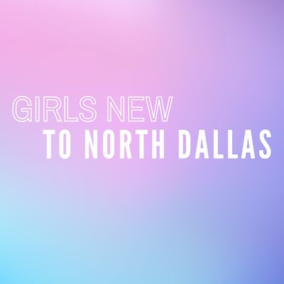 Girls New to North Dallas