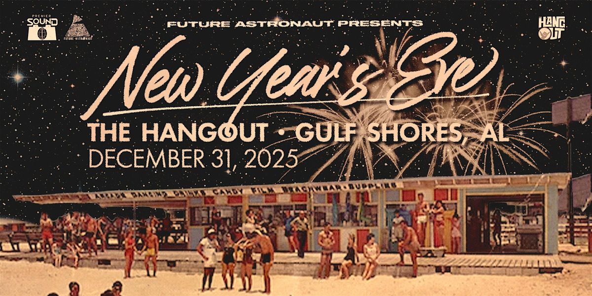 NYE AT THE HANGOUT 2025 (presented by Future Astronaut)