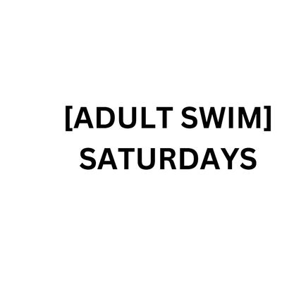 [Adult Swim] Saturdays