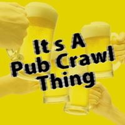 It's A Pub Crawl Thing