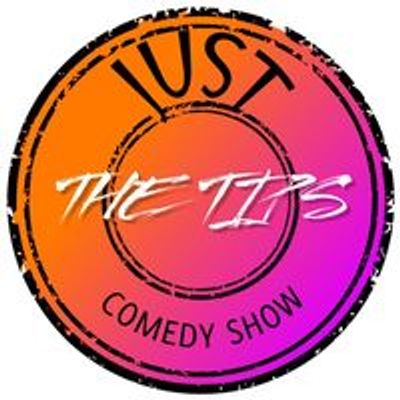 Just The Tips Comedy Show + Open Mic