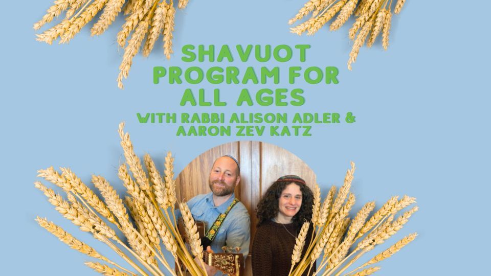 Shavuot Program for All Ages with Rabbi Alison Adler & Aaron Zev Katz