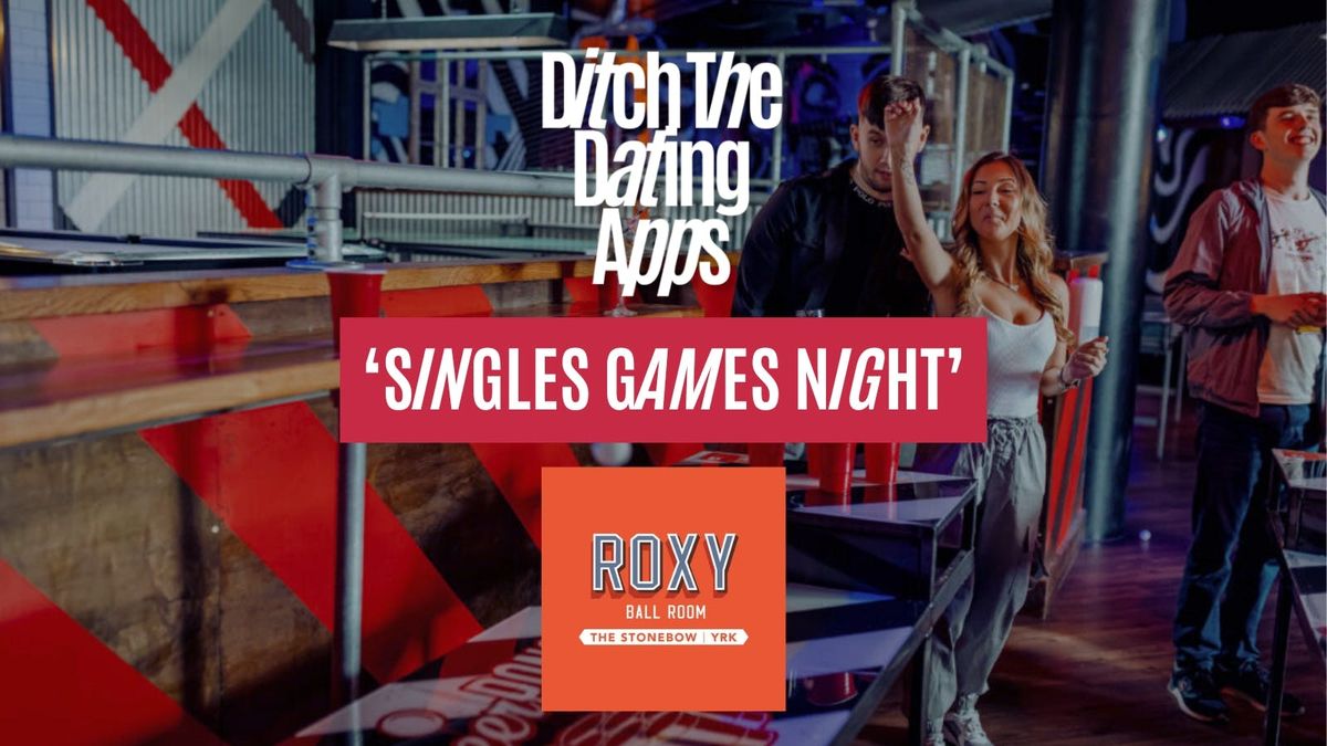 Singles Games Night \ud83d\udc98 Ditch The Dating Apps x Roxy Ball Room | YORK