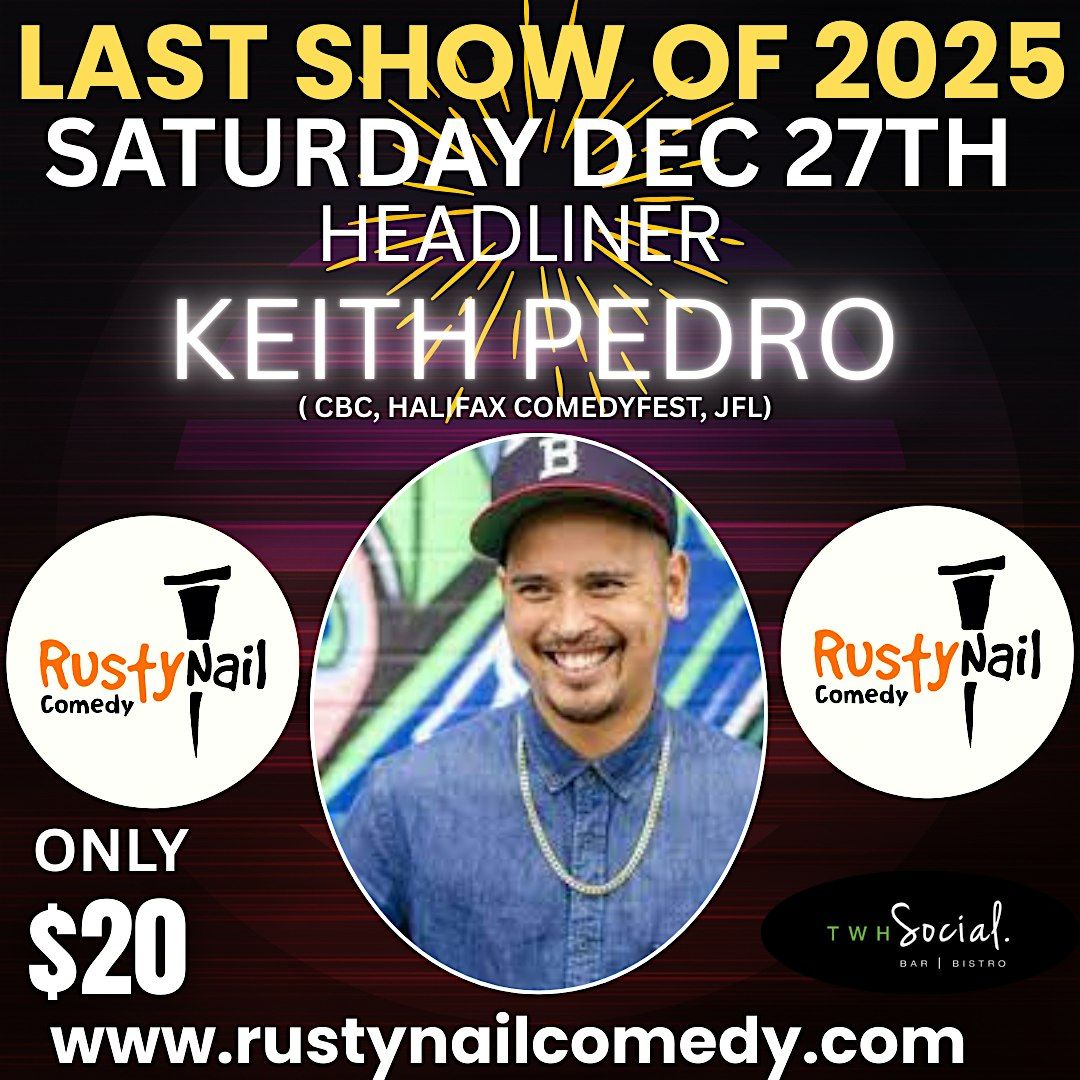 Rusty Nail Comedy LAST SHOW OF 2025: Headliner Keith Pedro 8 PM showtime
