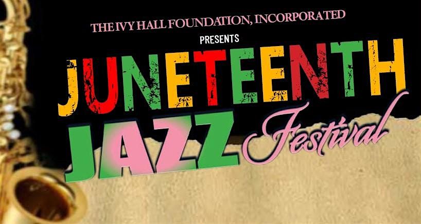 Ivy Hall Foundation Juneteenth Jazz Fest and Jubilee