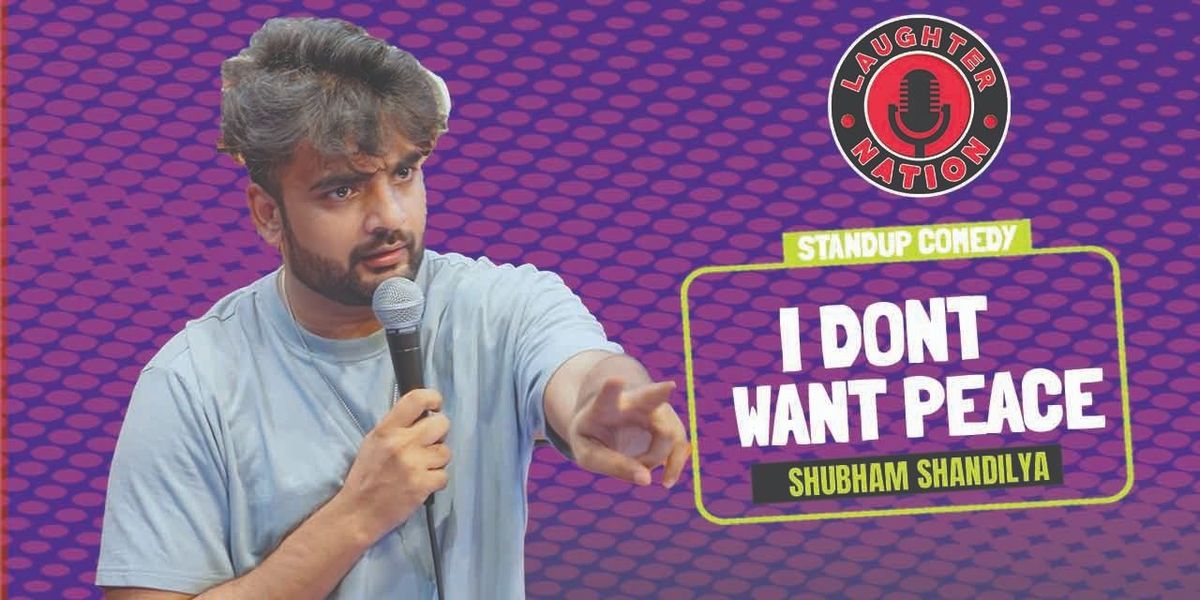 I don't want Peace - Standup by Shubham Shandilya