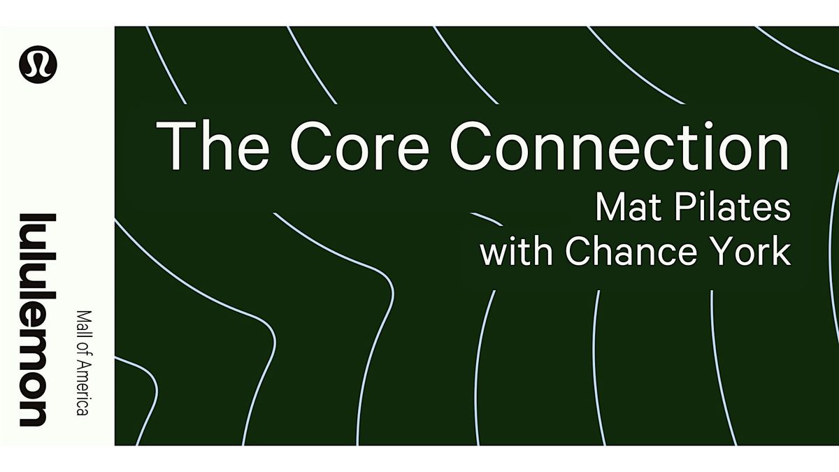 The Core Connection: Mat Pilates with Chance York at lululemon Mall of ...