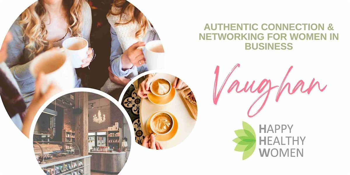 VAUGHAN Women's Networking: Authentic Connection for Women in Business